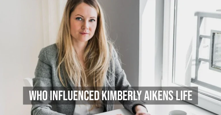 Who Influenced Kimberly Aikens Life