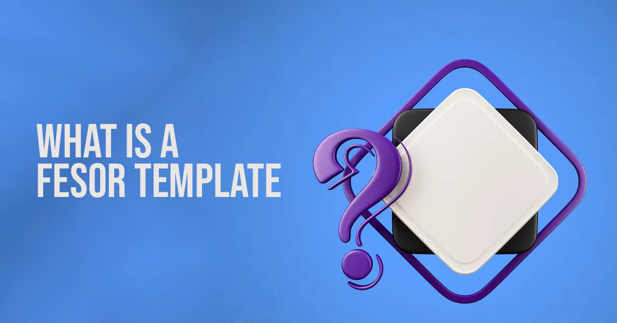 What Is A Fesor Template? A Complete Guide Explained What Is A Fesor Template? A Complete Guide Explained